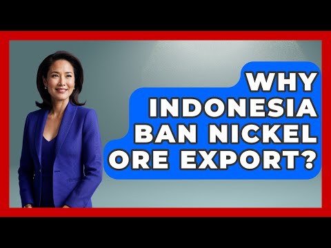 Why Indonesia Ban Nickel Ore Export? - Exploring Southeast Asia