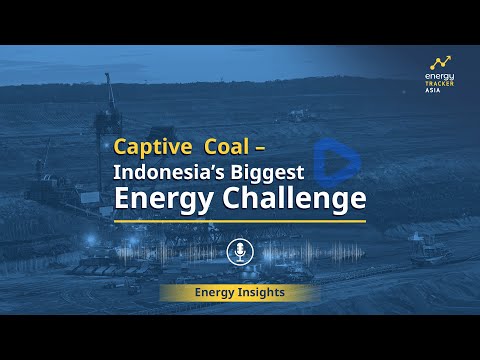 Captive Coal – Indonesia’s Biggest Energy Challenge
